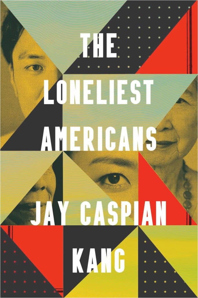 The Loneliest Americans  Jay Caspian Kang