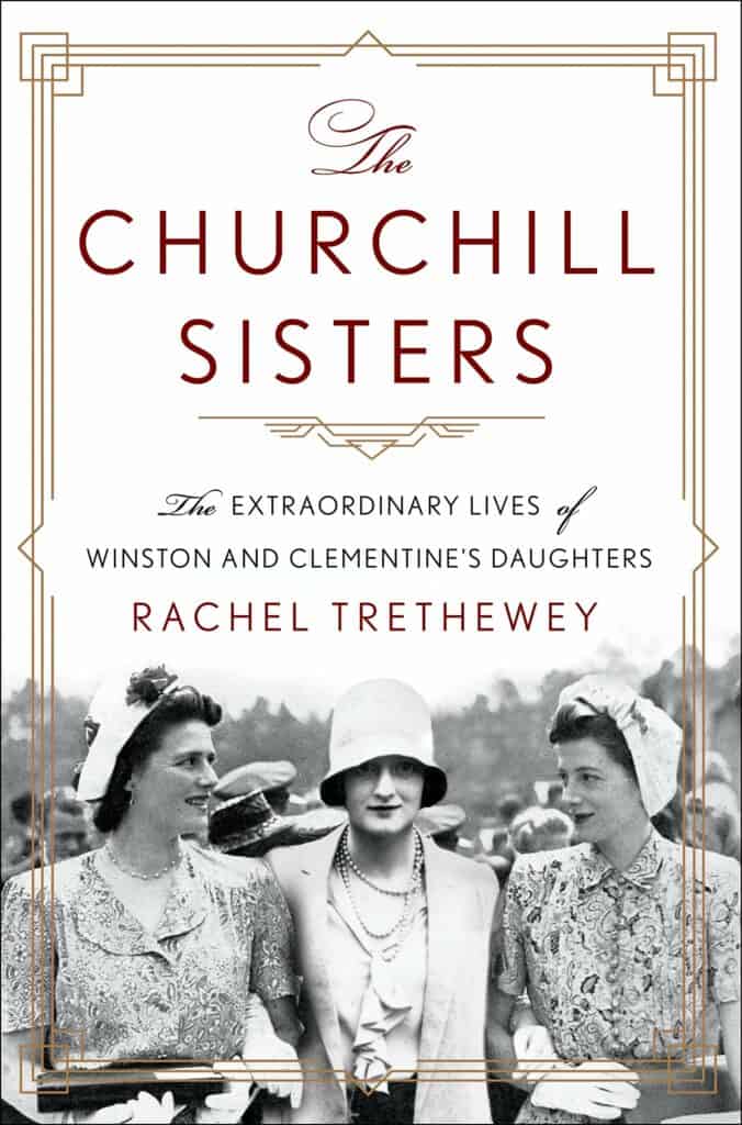The Churchill Sisters : The Extraordinary Lives of Winston and Clementine's Daughters Dr. Rachel Trethewey