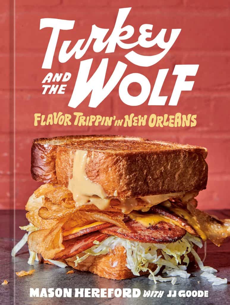 Turkey and the Wolf : Flavor Trippin' in New Orleans by Mason Hereford, JJ Goode